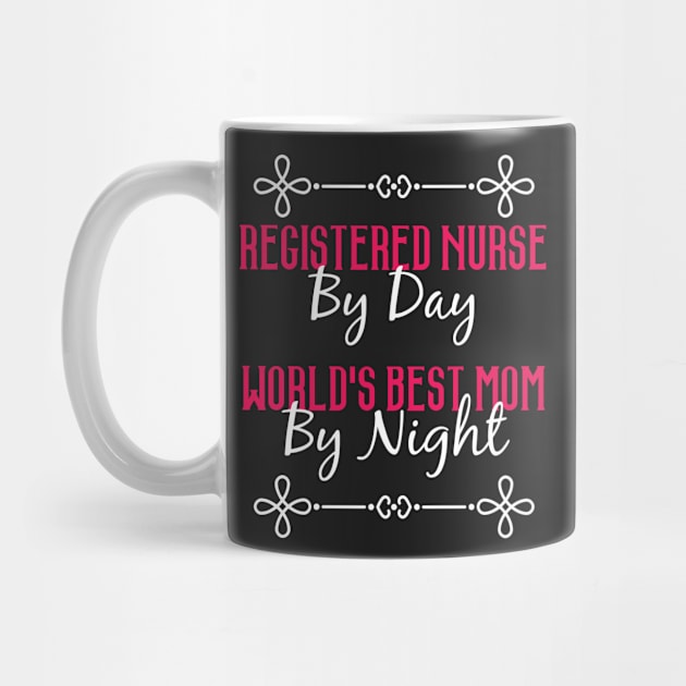 Registered Nurse By Day Worlds Best Mom By Night T-Shirt by GreenCowLand